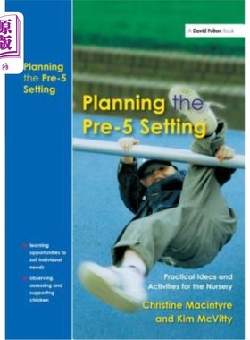 海外直订Planning the Pre-5 Setting: Practical Ideas and Activities for the Nursery 规划五年级前的环境：幼儿园的实践