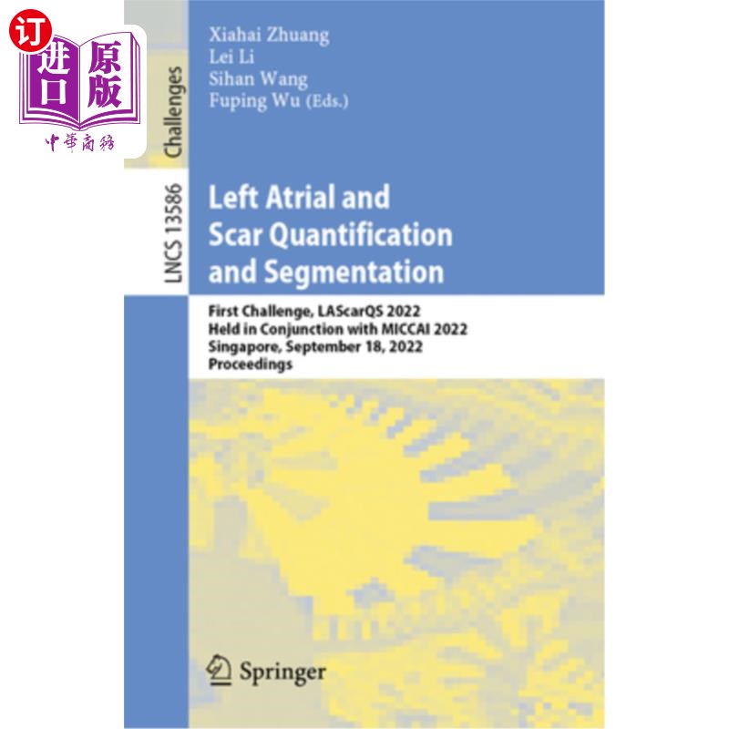 海外直订Left Atrial and Scar Quantification and Segmentation: First Challenge, Lascarqs  左心房和疤痕的量化和分割: