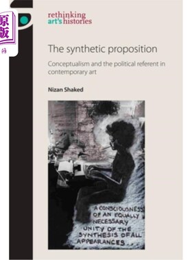 海外直订The Synthetic Proposition: Conceptualism and the Political Referent in Contempor 综合命题：当代艺术中的观念