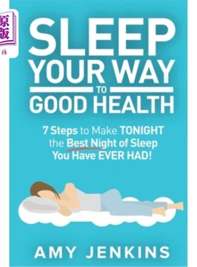 海外直订医药图书Sleep Your Way to Good Health: 7 Steps to Make TONIGHT the Best Night of Sleep Y 以健康的方式睡觉：