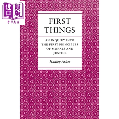 预售 第一件事 First Things An Inquiry into the First Principles of Morals and Justice 英文原版 Hadley Arkes【中商原版】