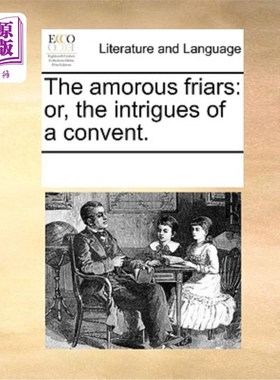 海外直订The Amorous Friars: Or, the Intrigues of a Convent. 多情的修士:或修道院的阴谋。