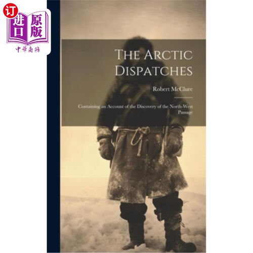 海外直订The Arctic Dispatches [microform]: Containing an Account of the Discovery of the 北极快讯[缩微格式]：包含西