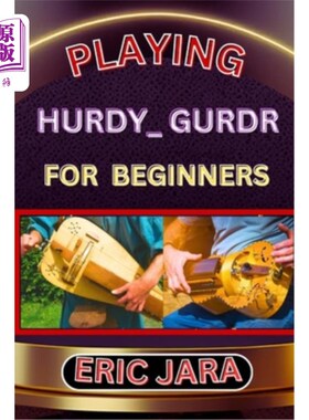 海外直订Playing Hurdy_ Gurdr for Beginners: Complete Procedural Melody Guide To Understa 玩hurdy_gur