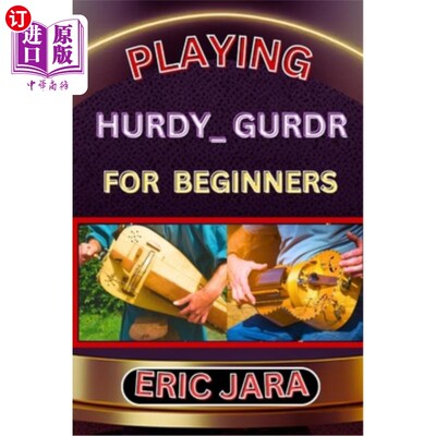海外直订Playing Hurdy_ Gurdr for Beginners: Complete Procedural Melody Guide To Understa 玩hurdy_gur