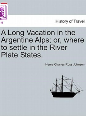 海外直订A Long Vacation in the Argentine Alps; Or, Where to Settle in the River Plate St 在阿根廷阿尔卑斯山的长假；