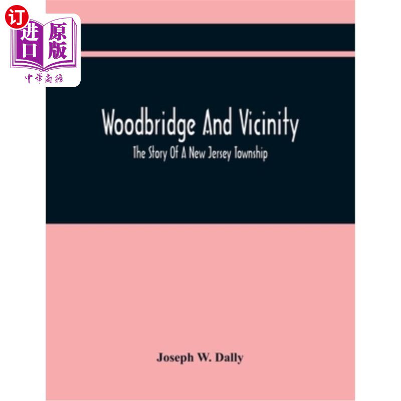 海外直订Woodbridge And Vicinity: The Story Of A New Jersey Township; Embracing The Histo 伍德布里奇和附近地区:一个
