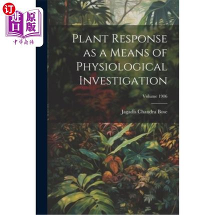 海外直订Plant Response as a Means of Physiological Investigation; Volume 1906 植物反应作为一种生理研究手段卷1906