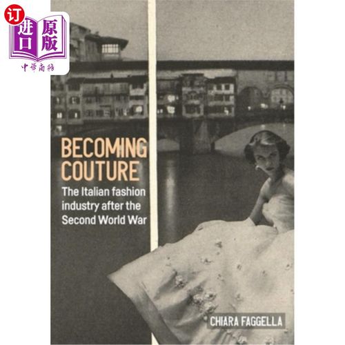 海外直订Becoming Couture: The Italian Fashion Industry After the Second World War 成为高定：第二次世界大战后的意大