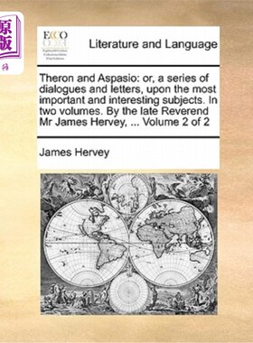 海外直订Theron and Aspasio: Or, a Series of Dialogues and Letters, Upon the Most Importa 塞隆和阿斯帕西奥:或者，关