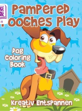 海外直订Pampered Pooches Play: Dog Coloring Book 宠溺的狗狗玩耍:狗狗涂色书