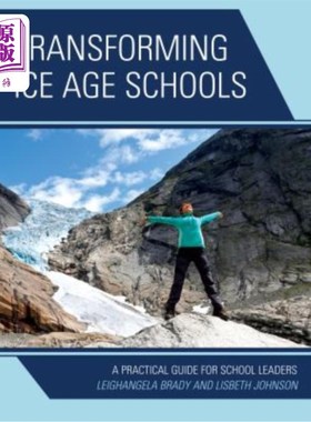 海外直订Transforming Ice Age Schools: A Practical Guide for School Leaders 改造冰河时期的学校：学校领导实用指南
