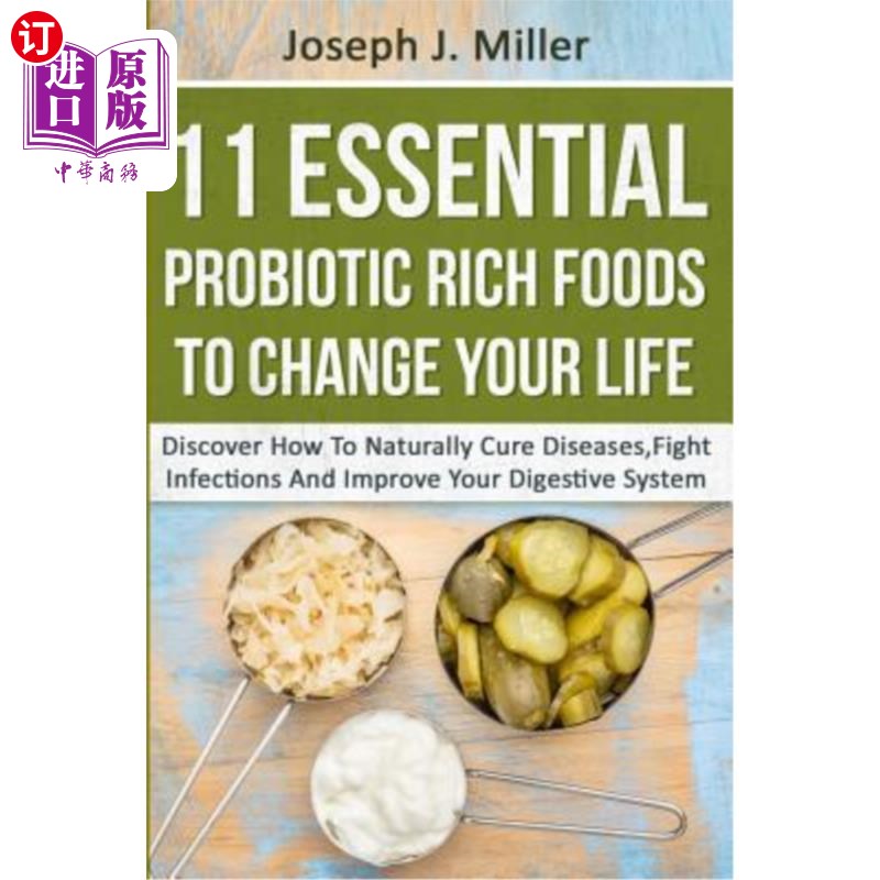海外直订医药图书11 Essential Probiotic Rich Foods To Change Your Life: Discover How To Naturally 11种必需的富含益生