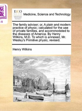 海外直订医药图书The Family Adviser; Or, a Plain and Modern Practice of Physic; Calculated for th 家庭顾问;或者，简
