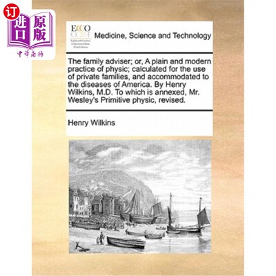 海外直订医药图书The Family Adviser; Or, a Plain and Modern Practice of Physic; Calculated for th 家庭顾问;或者，简