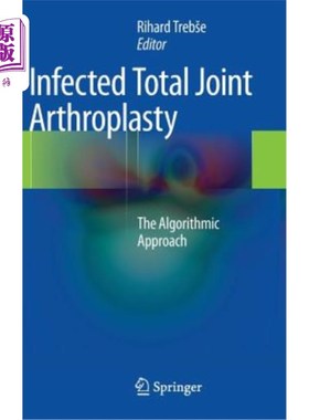 海外直订医药图书Infected Total Joint Arthroplasty: The Algorithmic Approach 感染性全关节置换术：算法方法