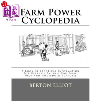 海外直订Farm Power Cyclopedia: A Book of Practical Information For Users of Engines For  农场动力百科全书：为农场、
