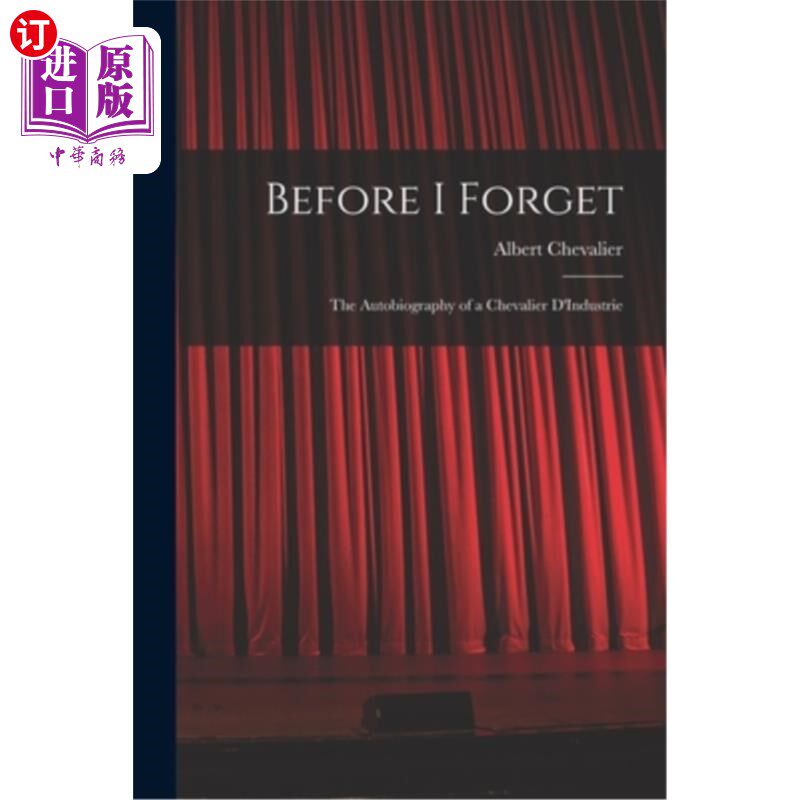 海外直订Before I Forget: The Autobiography of a Chevalier D'Industrie 《在我忘记之前:工业家骑士自传》
