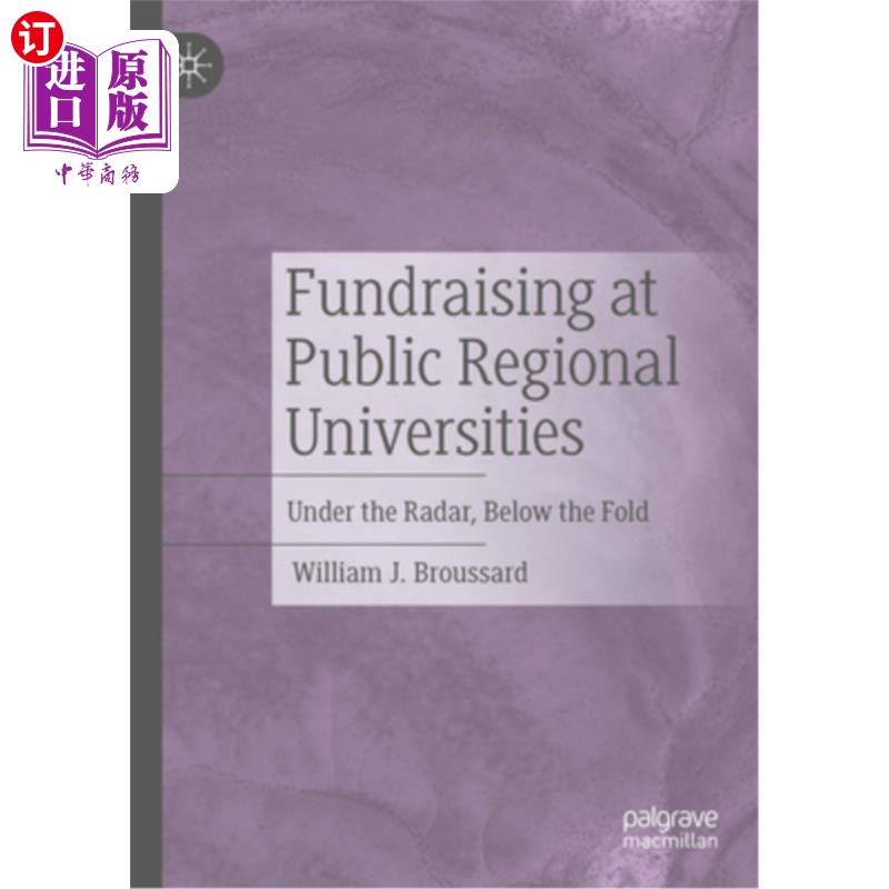 海外直订Fundraising at Public Regional Universities: Under the Radar, Below the Fold 公立地区大学的筹款:不为人知,