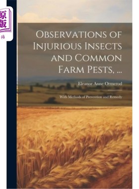 海外直订Observations of Injurious Insects and Common Farm Pests, ...: With Methods of Pr 有害昆虫和常见农场害虫的观
