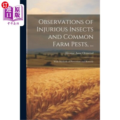 海外直订Observations of Injurious Insects and Common Farm Pests, ...: With Methods of Pr 有害昆虫和常见农场害虫的观
