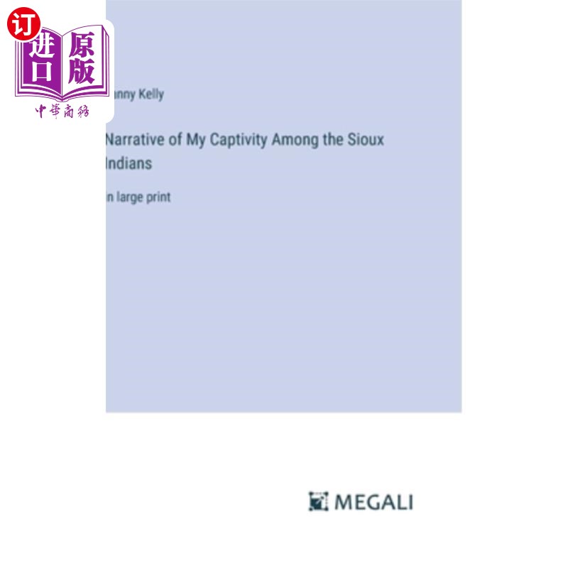 海外直订Narrative of My Captivity Among the Sioux Indians: in large print 我在苏族印第安人中被囚禁的故事：用大字印