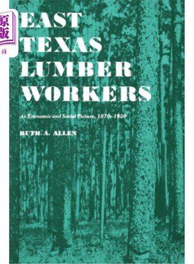 海外直订East Texas Lumber Workers: An Economic and Social Picture, 1870-1950 东德克萨斯木材工人:1870-1950年的经济和