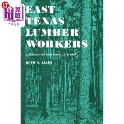 海外直订East Texas Lumber Workers: An Economic and Social Picture, 1870-1950 东德克萨斯木材工人:1870-1950年的经济和