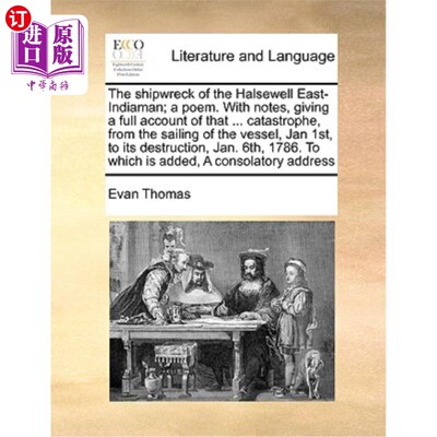 海外直订The Shipwreck of the Halsewell East-Indiaman; A Poem. with Notes, Giving a Full  霍尔斯韦尔东印度号海难;一
