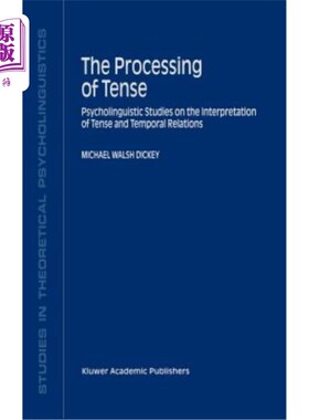 海外直订The Processing of Tense: Psycholinguistic Studies on the Interpretation of Tense 时态的加工:时态与时间关系