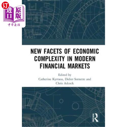 海外直订New Facets of Economic Complexity in Modern Financial Markets 现代金融市场中经济复杂性的新方面