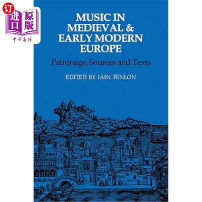 海外直订Music in Medieval and Early Modern Europe: Patronage, Sources and Texts 中世纪和现代早期欧洲的音乐：赞助、来源和