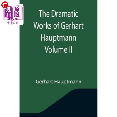 海外直订The Dramatic Works of Gerhart Hauptmann Volume II 格哈特·豪普特曼戏剧作品第二卷