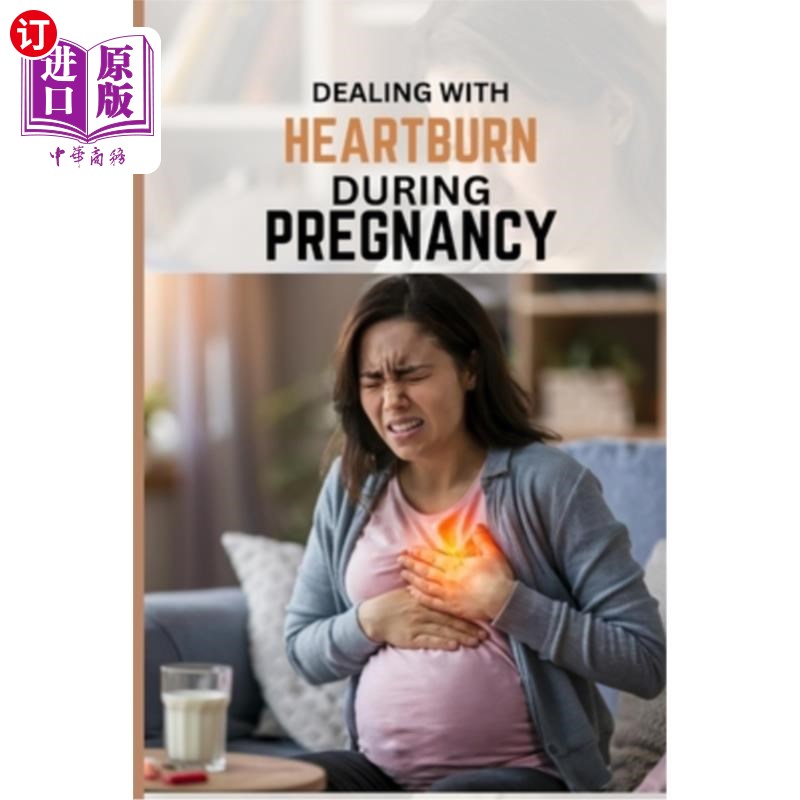 海外直订医药图书Dealing With Heartburn During Pregnancy: A comprehensive guide to heartburn and  处理胃灼热在怀孕期