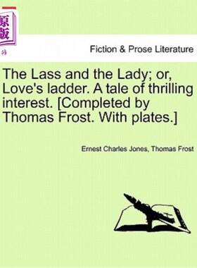 海外直订The Lass and the Lady; or, Love's ladder. A tale of thrilling interest. [Complet 女孩和女士；或者，爱的阶梯
