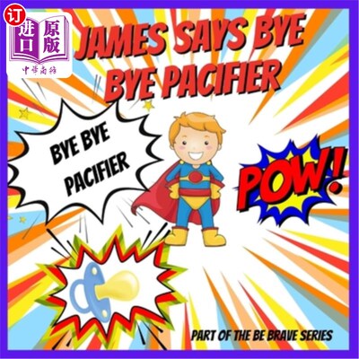 海外直订James Says Bye Bye Pacifier: A Giving Up Your Pacifier Book 詹姆斯说再见安抚奶嘴:一本放弃安抚奶嘴的书