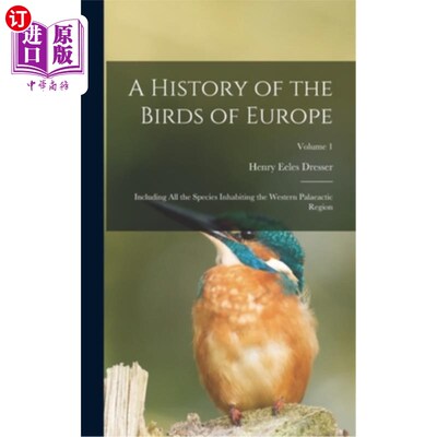 海外直订A History of the Birds of Europe: Including All the Species Inhabiting the Weste 欧洲鸟类史:包括居住在西部