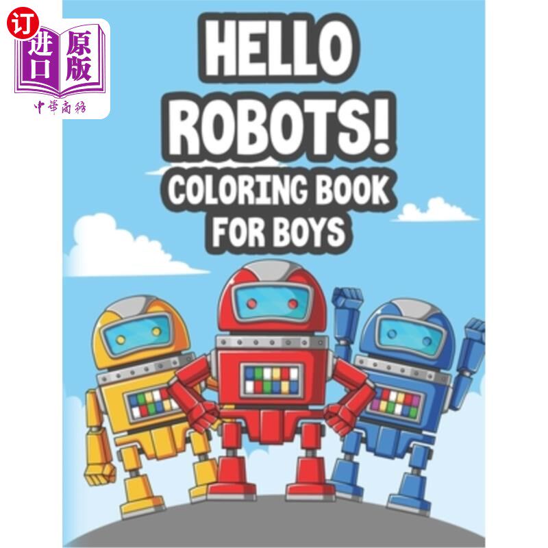 海外直订Hello Robots! Coloring Book For Boys: Amazing Coloring Pages For Kids, Awesome R 你好机器人!为男孩着色书:惊
