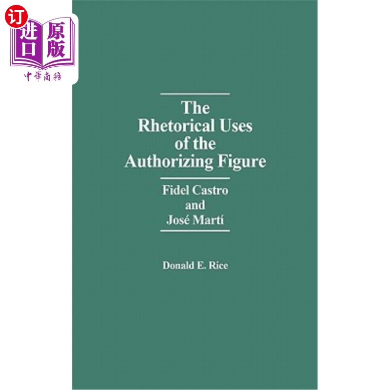 海外直订The Rhetorical Uses of the Authorizing Figure: Fidel Castro and Jose Marti 授权人物的修辞运用:菲德尔·卡斯特