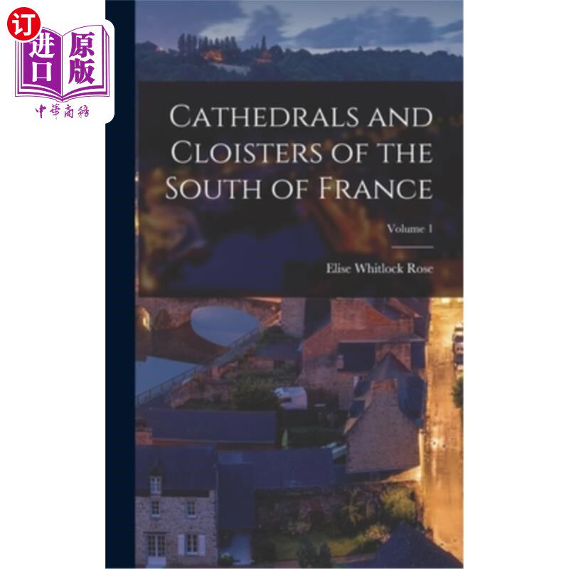 海外直订Cathedrals and Cloisters of the South of France; Volume 1 法国南部的大教堂和修道院;卷1