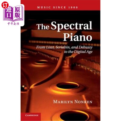 海外直订The Spectral Piano: From Liszt, Scriabin, and Debussy to the Digital Age 光谱钢琴：从李斯特、斯克里亚宾和德彪西