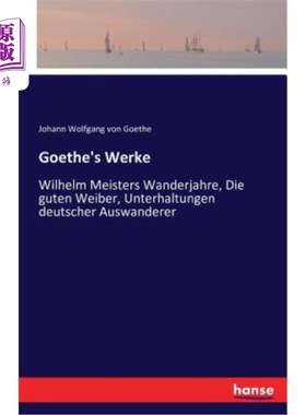 海外直订德语 Goethe's Werke: Wilhelm Meisters Wanderjahre, Die guten Weiber, Unterhaltungen d 歌德作品:威廉汉默的徒