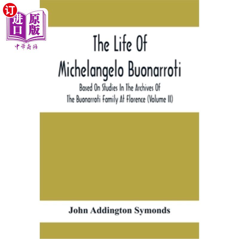 海外直订The Life Of Michelangelo Buonarroti: Based On Studies In The Archives Of The Buo 米开朗基罗·博纳罗蒂的一生: