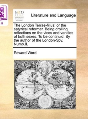 海外直订The London Terrae-Filius: Or the Satyrical Reformer. Being Drolling Reflections  伦敦泰雷-菲利乌斯:讽刺改革