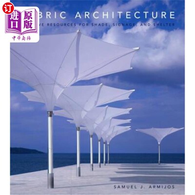 海外直订Fabric Architecture: Creative Resources for Shade, Signage, and Shelter 织物建筑:阴凉，标识和庇护所的创意资