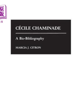 海外直订Cecile Chaminade: A Bio-Bibliography Cecile Chaminade：生物学书目