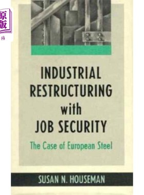 海外直订Industrial Restructuring with Job Security: The ... 就业保障下的产业结构调整:欧洲钢铁的案例