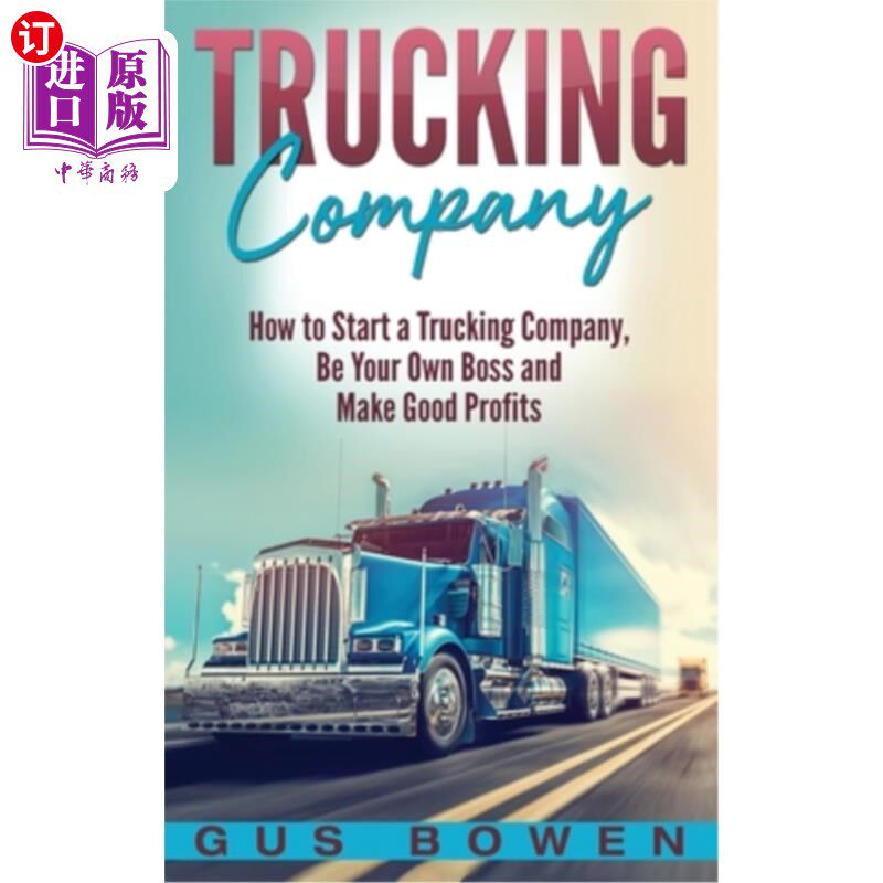 海外直订Trucking Company: How to Start a Trucking Company, Be Your Own Boss, and Make Go 货运公司:如何开办货运公司