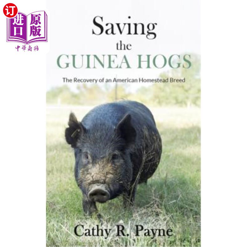 海外直订Saving the Guinea Hogs: The Recovery of an American Homestead Breed 拯救几内亚猪:美国本土品种的恢复