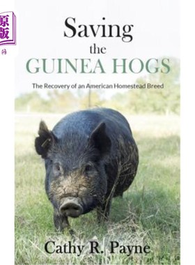 海外直订Saving the Guinea Hogs: The Recovery of an American Homestead Breed 拯救几内亚猪:美国本土品种的恢复